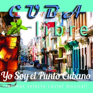 Cuba Libre: ¡el Más Selecto Coctel Musical!: Yo Soy el Punto Cubano (Explicit)