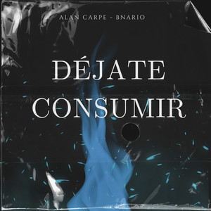 Déjate Consumir (Explicit)