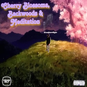 Cherry Blossoms, Backwoods & Meditation (Explicit)