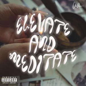 Elevate and Meditate (Explicit)