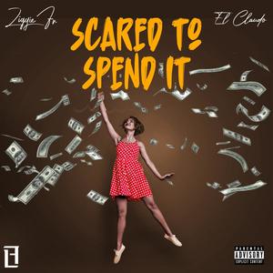 Scared to Spend It (feat. El Claudo) [Explicit]