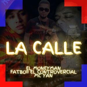 El Moneyman - La Calle(feat. MC Yan & Fatboii el Controvercial) (Explicit)