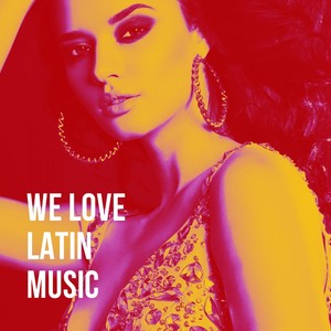 We Love Latin Music