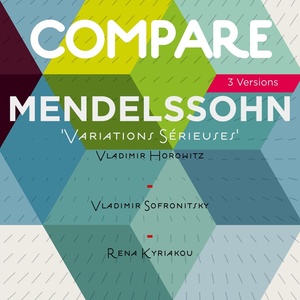 Mendelssohn: Variations sérieuses, Op. 54, Vladimir Horowitz vs. Vladimir Sofronitsky vs. Rena Kyriakou (Compare 3 Versions)