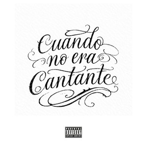 Cuando No Era Cantante (Explicit)