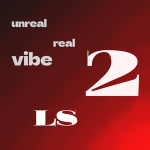 Ls 2 : Unreal Real Vibe (Explicit)