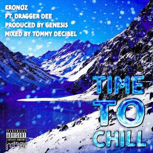 Time to Chill(feat. Dragger Dee) (Explicit)