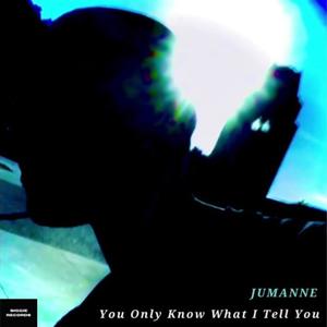 You Only Know What I Tell You (Explicit)