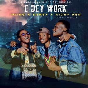 E Dey Work (feat. Samex & Richy ken)