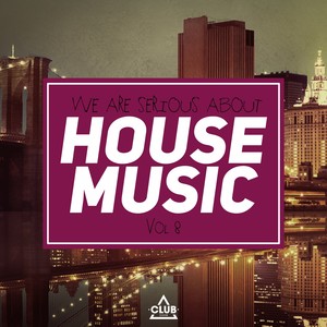 We Are Serious About House Music, Vol. 8