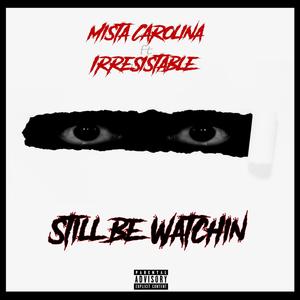 Still Be Watchin' (feat. Irresistable) [Explicit]