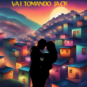 VAI TOMANDO JACK (Explicit)