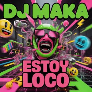 Dj Maka Estoy Loco