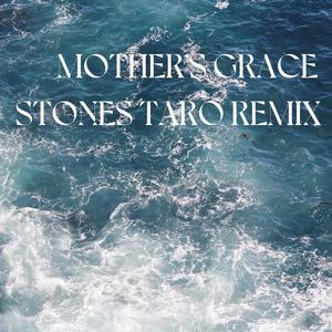 Mother's Grace (Stones Taro Remix)