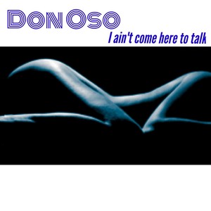 I Ain't Come Here to Talk (Explicit)