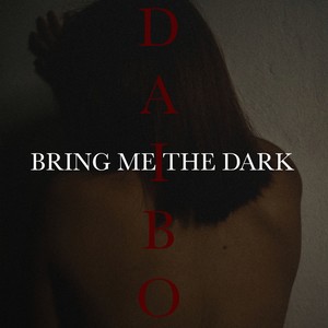 Bring me the dark