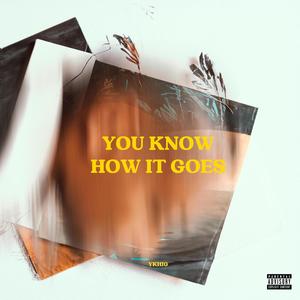 You Know How It Goes (Explicit)