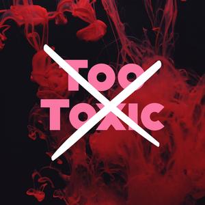 Too Toxic