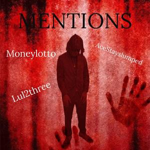 Mentions (feat. Acestayslumped & Lul2three) [Explicit]