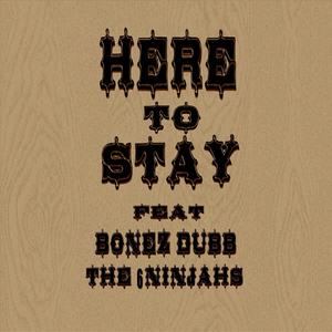 Here to Stay (feat. Bonez Dubb & 6 Ninjahs) (Explicit)