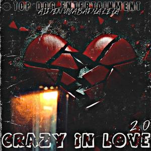 Crazy In Love 2.0 (feat. Top Dog Entertainment)