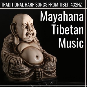 Mayahana Tibetan Music: Traditional Harp Songs from Tibet, 432Hz