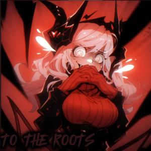 TO THE ROOTS