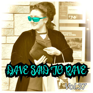 Dave Said To Rave, Vol. 37