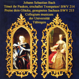 J.S. Bach: Tönet, ihr Pauken! Erschallet, Trompeten!, BWV 214 & Preise dein Glücke, gesegnetes Sachsen, BWV 215