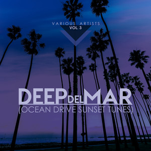 Deep Del Mar (Ocean Drive Sunset Tunes) , Vol. 3