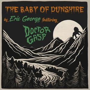 The Baby of Dunshire (feat. Doctor Gasp and the Eeks)