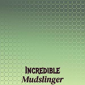Incredible Mudslinger