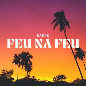 Feu na feu (Explicit)
