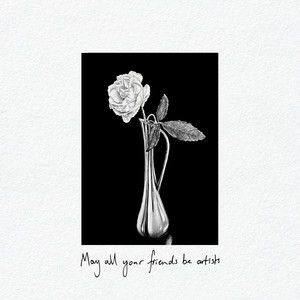 May All Your Friends Be Artists