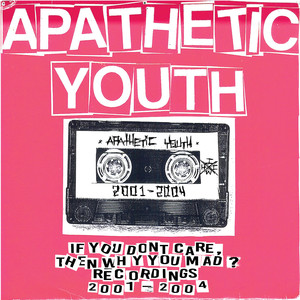 If You Don't Care, Then Why You Mad? (Recordings 2001-2004) [Explicit]