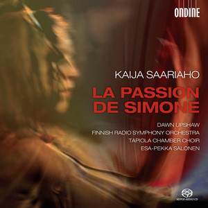 SAARIAHO, K.: Passion de Simone (La) [Upshaw, Tapiola Chamber Choir, Finnish Radio Symphony, Salonen]