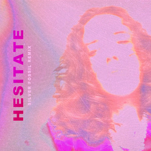 Hesitate (Silver Fossil Remix)