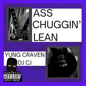 Ass Chuggin' Lean (feat. DJ CJ) (Explicit)