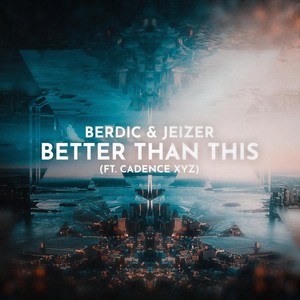 Better Than This(feat. Cadence Xyz)