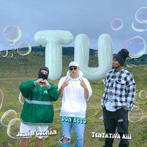 TU (feat. Julián Guzmán & Tentativa XIII) [Explicit]