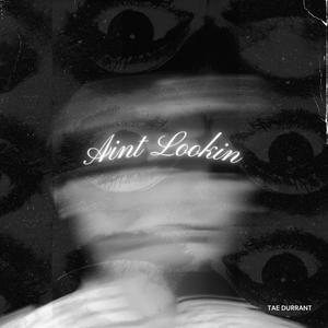 Ain't Lookin (Explicit)