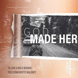 God Made Her (feat. Ryan Whyte Maloney)