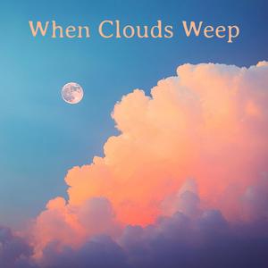 When Clouds Weep