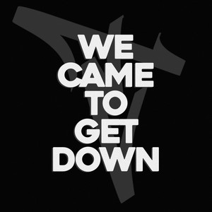 We Came to Get Down (Explicit)