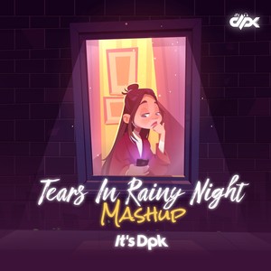 Tears In Rainy Night (Mashup)