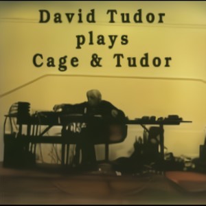 David Tudor Plays Cage and Tudor