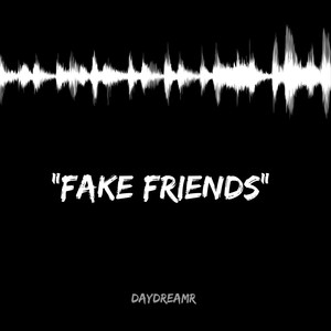 "Fake Friends" (Explicit)