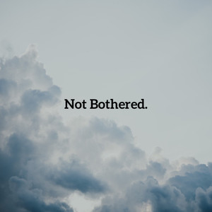 Not Bothered. (Explicit)