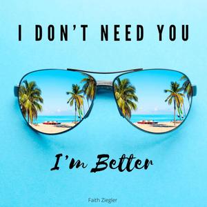 I Don't Need You (I'm Better)