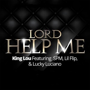 Lord Help Me (feat. S.P.M, Lil Flip & Lucky Luciano) [Explicit]